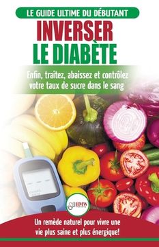 portada Inverser Le Diabète: Guide d'alimentation naturelle pour les débutants: Guérir, réduire et contrôler votre taux de sucre dans le sang sans (en Francés)