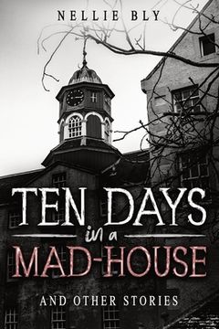 portada Ten Days in a Mad-House: And Other Stories (en Inglés)