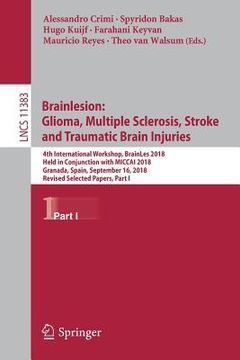portada Brainlesion: Glioma, Multiple Sclerosis, Stroke and Traumatic Brain Injuries: 4th International Workshop, Brainles 2018, Held in Conjunction with Micc (en Inglés)