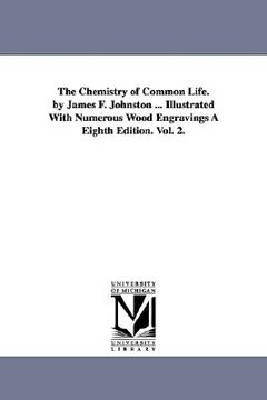 portada the chemistry of common life. by james f. johnston ... illustrated with numerous wood engravings eighth edition. vol. 2. (en Inglés)