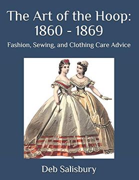 portada The art of the Hoop: 1860 - 1869: Fashion, Sewing, and Clothing Care Advice (in English)