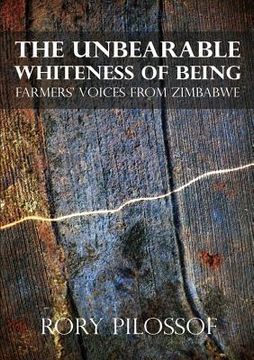portada the unbearable whiteness of being. farmers' voices from zimbabwe (en Inglés)