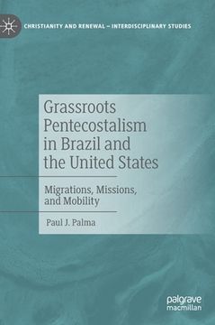 portada Grassroots Pentecostalism in Brazil and the United States: Migrations, Missions, and Mobility 