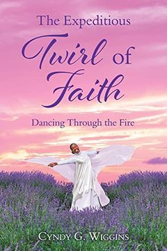 portada The Expeditious Twirl of Faith: Dancing Through the Fire (en Inglés)
