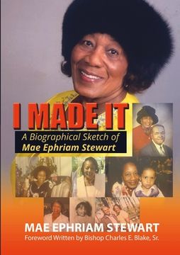 portada I Made It: A Biographical Sketch of Mae Ephriam Stewart (en Inglés)