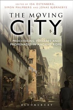 portada The Moving City: Processions, Passages and Promenades in Ancient Rome (en Inglés)