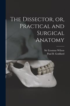 portada The Dissector, or, Practical and Surgical Anatomy (en Inglés)