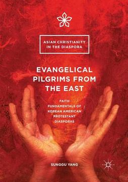 portada Evangelical Pilgrims from the East: Faith Fundamentals of Korean American Protestant Diasporas (en Inglés)