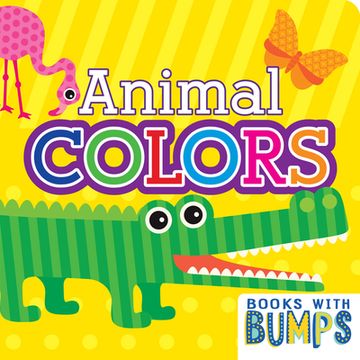 portada Books With Bumps Animal Colors: A Whimsical Touch & Feel Book (en Inglés)