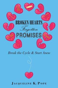 portada Broken Hearts Forgotten Promises: Break the Cycle & Start Anew (en Inglés)
