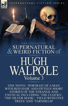 portada The Collected Supernatural and Weird Fiction of Hugh Walpole-Volume 3: One Novel 'Portrait of a Man with Red Hair' and Fifteen Short Stories of the St (en Inglés)