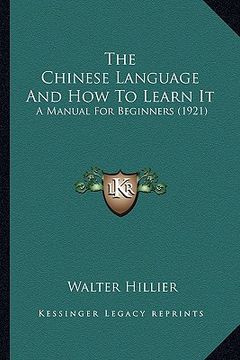 portada the chinese language and how to learn it the chinese language and how to learn it: a manual for beginners (1921) a manual for beginners (1921)