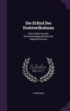 portada Die Erfind Der Drahtseilbahnen: Eine Studie Aus Der Entwicklungsgeschichte Des Ingenieurwesens