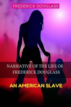 portada Narrative of the Life of Frederick Douglass - An American Slave: Color Illustrated, Formatted for E-Readers