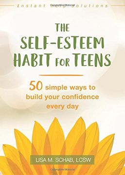portada The Self-Esteem Habit for Teens: 50 Simple Ways to Build Your Confidence Every day (Instant Help Solutions) 