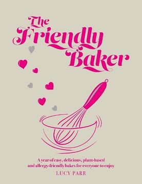 portada The Friendly Baker: A Year of Easy, Delicious, Plant-Based and Allergy-Friendly Bakes for Everyone to Enjoy (en Inglés)