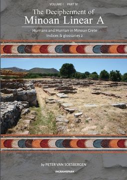 portada The Decipherment of Minoan Linear A, Volume I, Part IV: Hurrians and Hurrian in Minoan Crete: Indices and glossaries 2 (en Inglés)