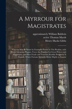 portada A Myrrour for Magistrates: Wherein May Be Seene by Examples Passed in This Realme, With Howe Greueous Plagues, Vyces Are Punished in Great Prince (en Inglés)