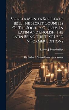 portada Secreta Monita Societatis Jesu. The Secret Counsels of the Society of Jesus, in Latin and English. The Latin Being the Text Used in Former Editions: New and More Literal Version (en Latin)