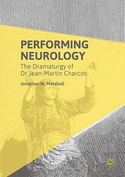 portada Performing Neurology: The Dramaturgy of Dr Jean-Martin Charcot