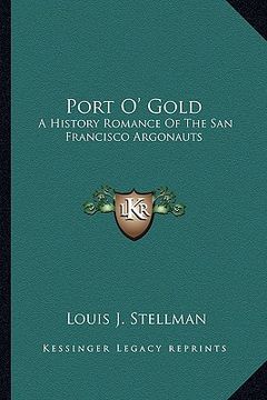portada port o' gold: a history romance of the san francisco argonauts (en Inglés)