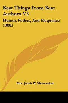 portada best things from best authors v3: humor, pathos, and eloquence (1881)
