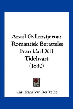 portada Arvid Gyllenstjerna: Romantisk Berattelse Fran Carl xii Tidehvart (1830)