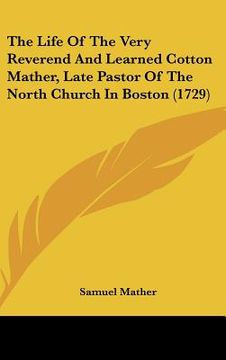portada the life of the very reverend and learned cotton mather, late pastor of the north church in boston (1729) (en Inglés)