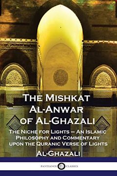 portada The Mishkat Al-Anwar of Al-Ghazali: The Niche for Lights - an Islamic Philosophy and Commentary Upon the Quranic Verse of Lights (en Inglés)