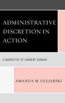 portada Administrative Discretion in Action: A Narrative of Eminent Domain