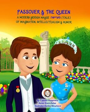portada Passover & The Queen: A modern Yiddish Mayse-tale of imagination, intellectualism & humor (in English)