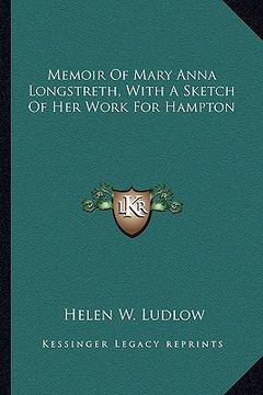portada memoir of mary anna longstreth, with a sketch of her work for hampton (en Inglés)