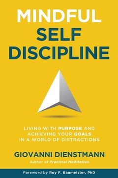 portada Mindful Self-Discipline: Living With Purpose and Achieving Your Goals in a World of Distractions (in English)