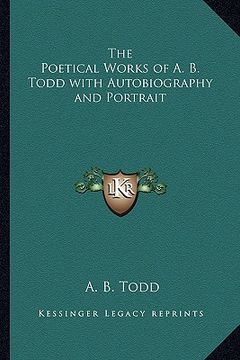 portada the poetical works of a. b. todd with autobiography and portrait (en Inglés)