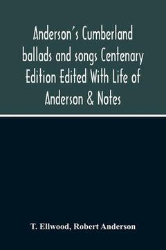 portada Anderson'S Cumberland Ballads And Songs Centenary Edition Edited With Life Of Anderson & Notes