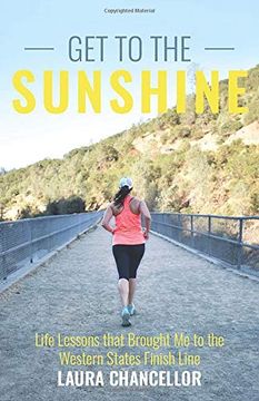portada Get to the Sunshine: Life Lessons That Brought me to the Western States Finish Line (en Inglés)
