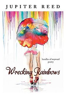 portada Wrecking Rainbows: Bundles of Wayward Poetry (en Inglés)