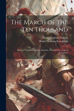 portada The March of the Ten Thousand: Being a Translation of the Anabasis, Preceded by a Life of Xenophon (en Inglés)