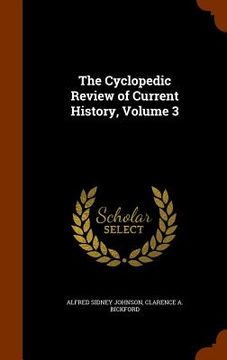 portada The Cyclopedic Review of Current History, Volume 3