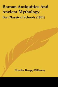 portada roman antiquities and ancient mythology: for classical schools (1831) (en Inglés)