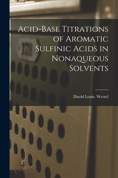 portada Acid-base Titrations of Aromatic Sulfinic Acids in Nonaqueous Solvents (in English)