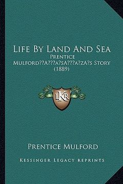 portada life by land and sea: prentice mulforda acentsacentsa a-acentsa acentss story (1889) (en Inglés)