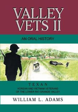 portada Valley Vets II an Oral History: Texan Korean and Vietnam Veterans of the Lower Rio Grande Valley (in English)