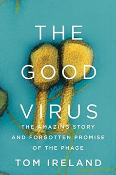 portada The Good Virus: The Amazing Story and Forgotten Promise of the Phage (in English)