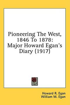 portada pioneering the west, 1846 to 1878: major howard egan's diary (1917) (en Inglés)