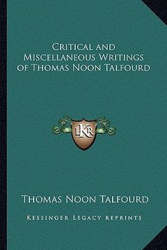portada critical and miscellaneous writings of thomas noon talfourd (en Inglés)