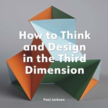 portada How to Think and Design in the Third Dimension (en Inglés)