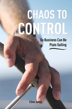 portada Chaos To Control: So Business Can Be Plain Sailing (en Inglés)