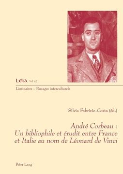 portada André Corbeau: Un Bibliophile Et Érudit Entre France Et Italie Au Nom de Léonard de Vinci (en Francés)