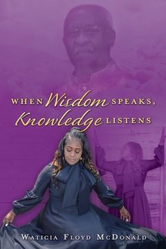 portada When Wisdom Speaks, Knowledge Listens (en Inglés)